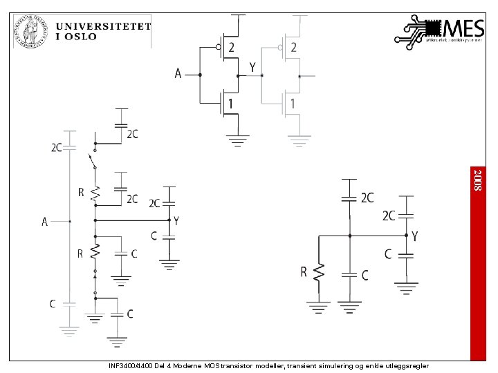 2008 INF 3400/4400 Del 4 Moderne MOS transistor modeller, transient simulering og enkle utleggsregler
