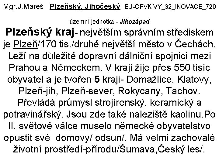 Mgr. J. Mareš Plzeňský, Jihočeský EU-OPVK VY_32_INOVACE_720 územní jednotka - Jihozápad Plzeňský kraj- největším