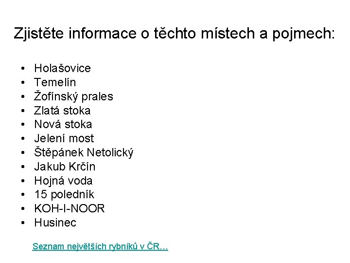 Zjistěte informace o těchto místech a pojmech: • • • Holašovice Temelín Žofínský prales