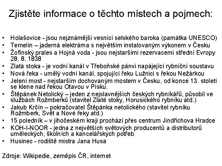 Zjistěte informace o těchto místech a pojmech: • Holašovice - jsou nejznámější vesnicí selského