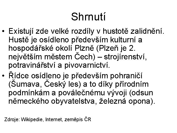 Shrnutí • Existují zde velké rozdíly v hustotě zalidnění. Hustě je osídleno především kulturní