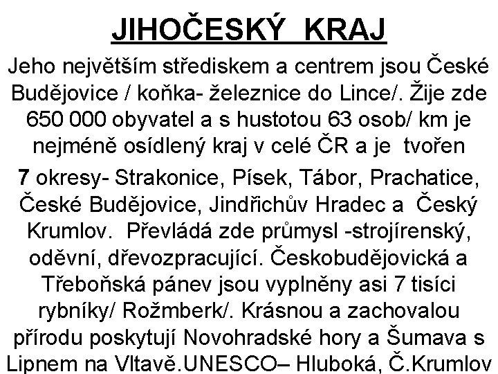 JIHOČESKÝ KRAJ Jeho největším střediskem a centrem jsou České Budějovice / koňka- železnice do