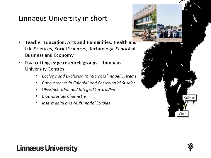 Linnaeus University in short • Teacher Education, Arts and Humanities, Health and Life Sciences,