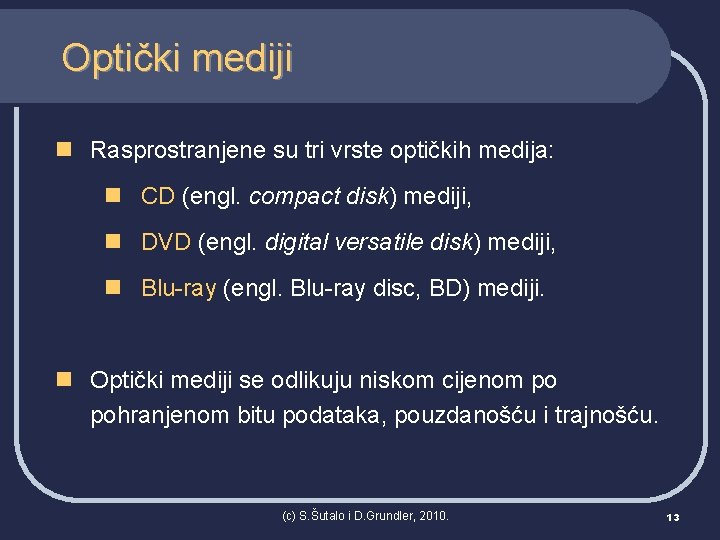 Optički mediji n Rasprostranjene su tri vrste optičkih medija: n CD (engl. compact disk)