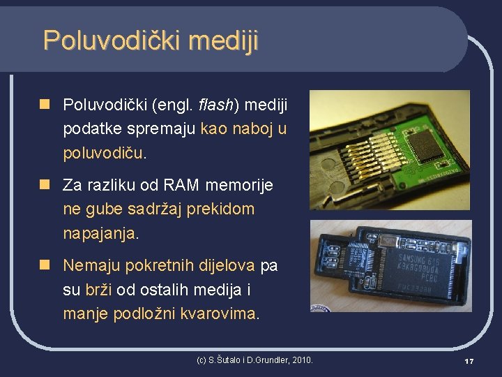 Poluvodički mediji n Poluvodički (engl. flash) mediji podatke spremaju kao naboj u poluvodiču. n