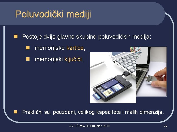 Poluvodički mediji n Postoje dvije glavne skupine poluvodičkih medija: n memorijske kartice, n memorijski