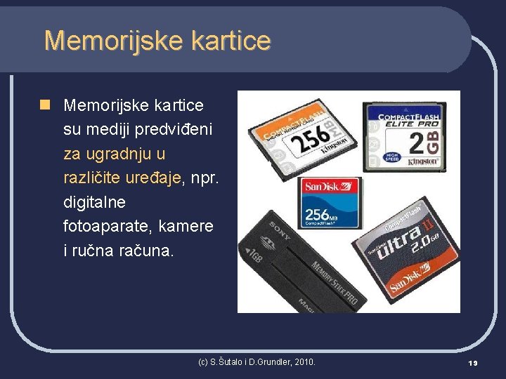 Memorijske kartice n Memorijske kartice su mediji predviđeni za ugradnju u različite uređaje, npr.