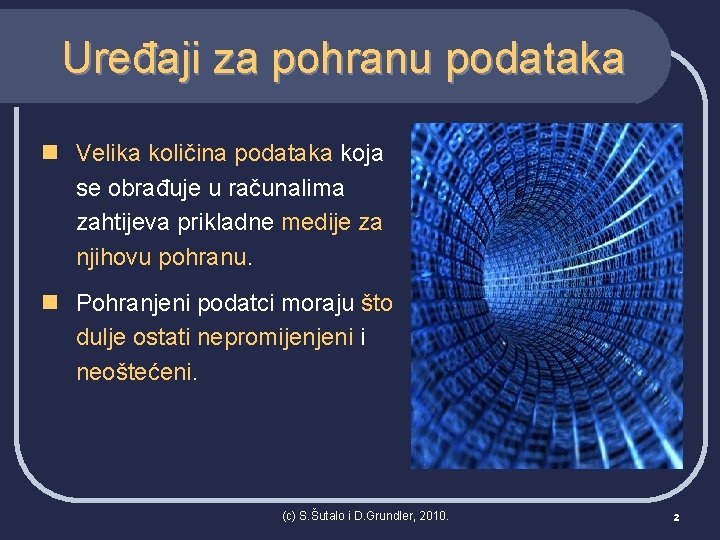 Uređaji za pohranu podataka n Velika količina podataka koja se obrađuje u računalima zahtijeva