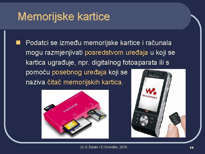 Memorijske kartice n Podatci se između memorijske kartice i računala mogu razmjenjivati posredstvom uređaja