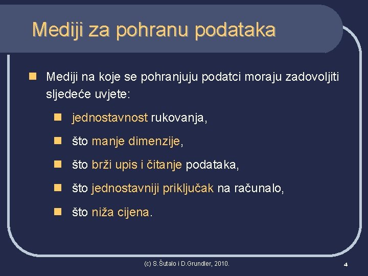 Mediji za pohranu podataka n Mediji na koje se pohranjuju podatci moraju zadovoljiti sljedeće