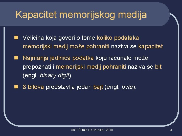 Kapacitet memorijskog medija n Veličina koja govori o tome koliko podataka memorijski medij može