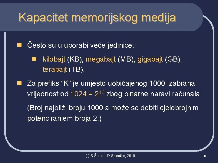 Kapacitet memorijskog medija n Često su u uporabi veće jedinice: n kilobajt (KB), megabajt