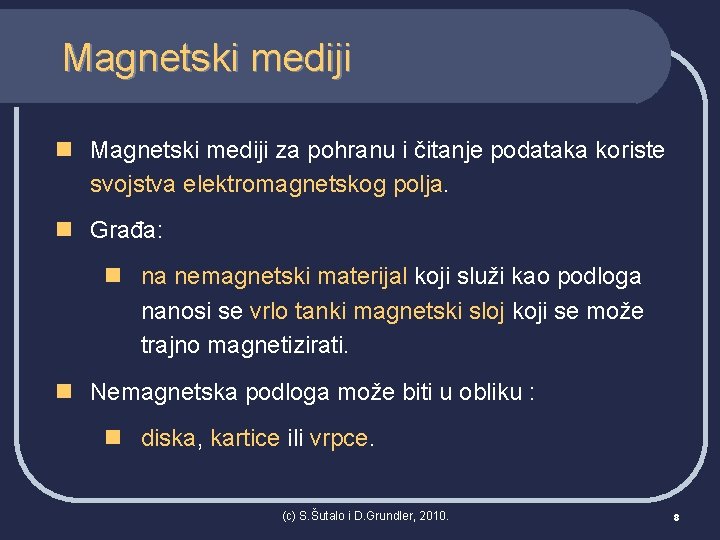 Magnetski mediji n Magnetski mediji za pohranu i čitanje podataka koriste svojstva elektromagnetskog polja.