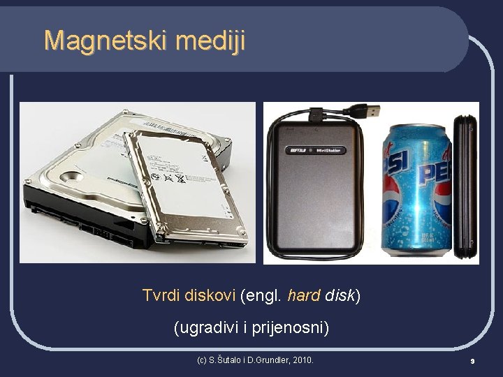 Magnetski mediji Tvrdi diskovi (engl. hard disk) (ugradivi i prijenosni) (c) S. Šutalo i