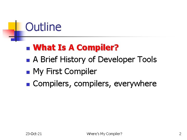 Outline n n What Is A Compiler? A Brief History of Developer Tools My Outline n n What Is A Compiler? A Brief History of Developer Tools My