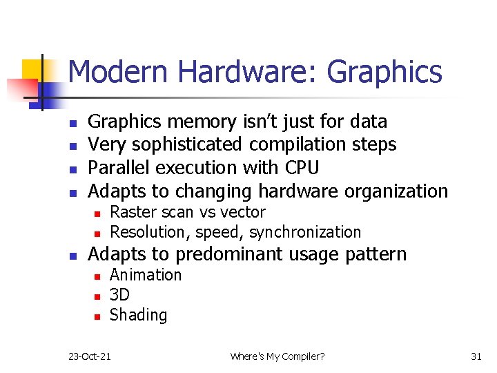 Modern Hardware: Graphics n n Graphics memory isn’t just for data Very sophisticated compilation Modern Hardware: Graphics n n Graphics memory isn’t just for data Very sophisticated compilation