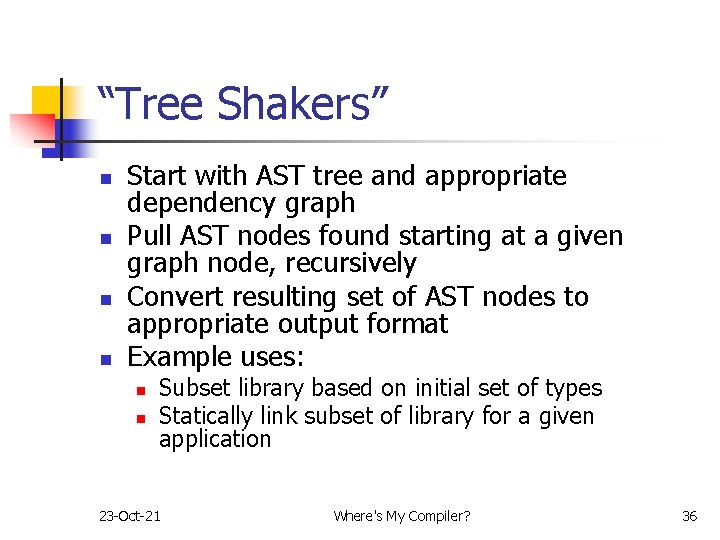 “Tree Shakers” n n Start with AST tree and appropriate dependency graph Pull AST “Tree Shakers” n n Start with AST tree and appropriate dependency graph Pull AST