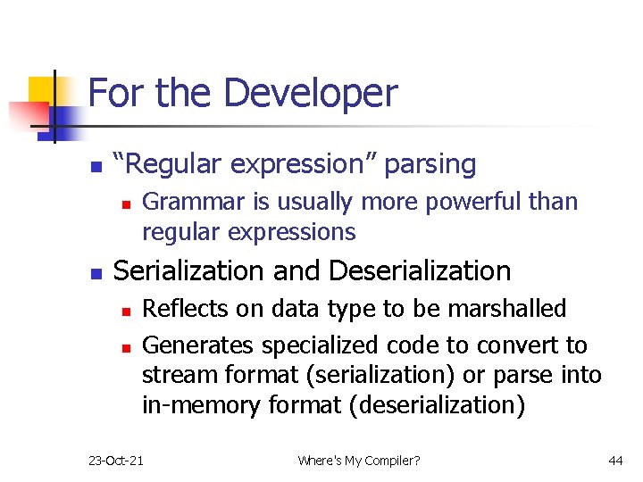For the Developer n “Regular expression” parsing n n Grammar is usually more powerful For the Developer n “Regular expression” parsing n n Grammar is usually more powerful