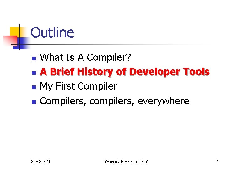 Outline n n What Is A Compiler? A Brief History of Developer Tools My Outline n n What Is A Compiler? A Brief History of Developer Tools My