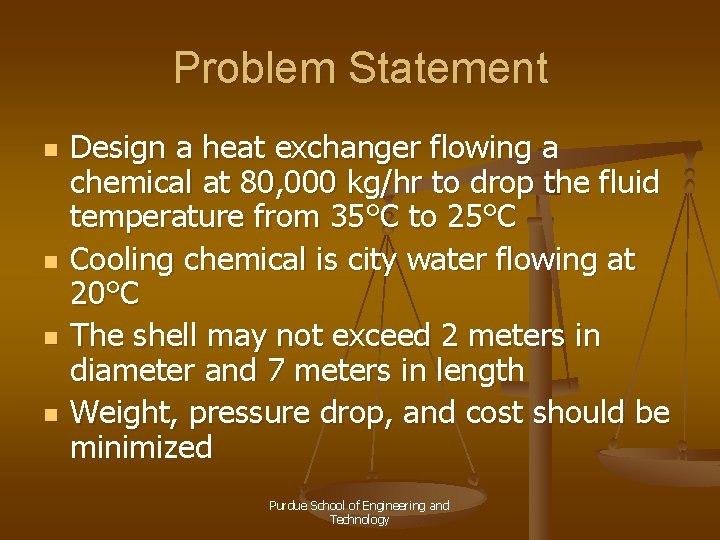 Problem Statement n n Design a heat exchanger flowing a chemical at 80, 000