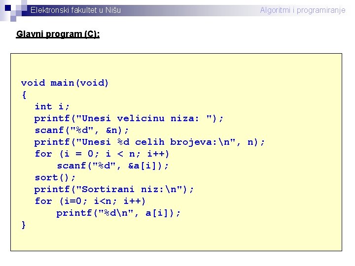 Elektronski fakultet u Nišu Algoritmi i programiranje Glavni program (C): void main(void) { int