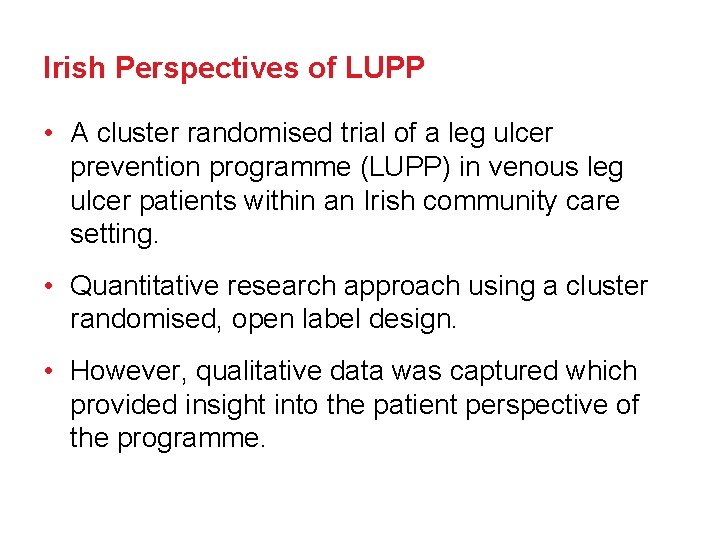 Irish Perspectives of LUPP • A cluster randomised trial of a leg ulcer prevention