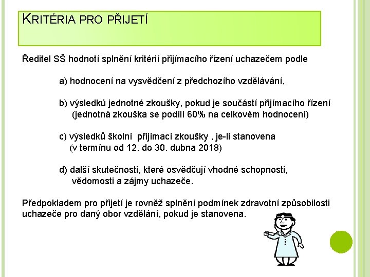 KRITÉRIA PRO PŘIJETÍ Ředitel SŠ hodnotí splnění kritérií přijímacího řízení uchazečem podle a) hodnocení