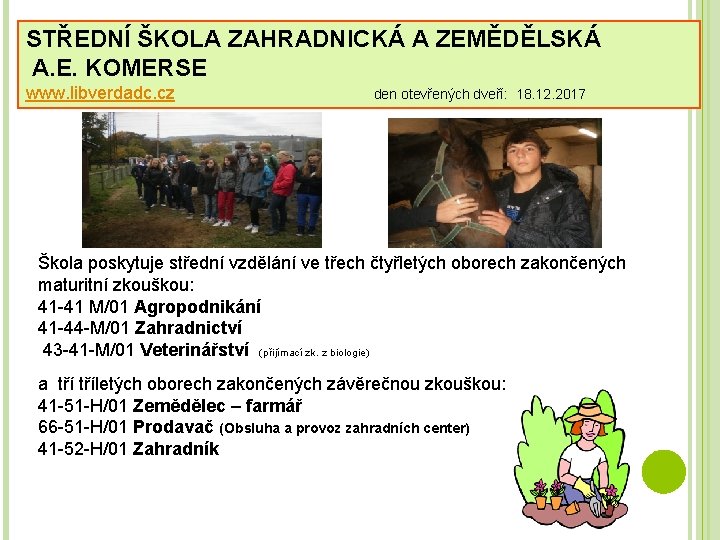 STŘEDNÍ ŠKOLA ZAHRADNICKÁ A ZEMĚDĚLSKÁ A. E. KOMERSE www. libverdadc. cz den otevřených dveří: