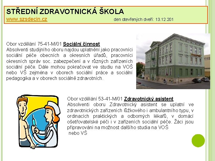 STŘEDNÍ ZDRAVOTNICKÁ ŠKOLA www. szsdecin. cz den otevřených dveří: 13. 12. 201 Obor vzdělání