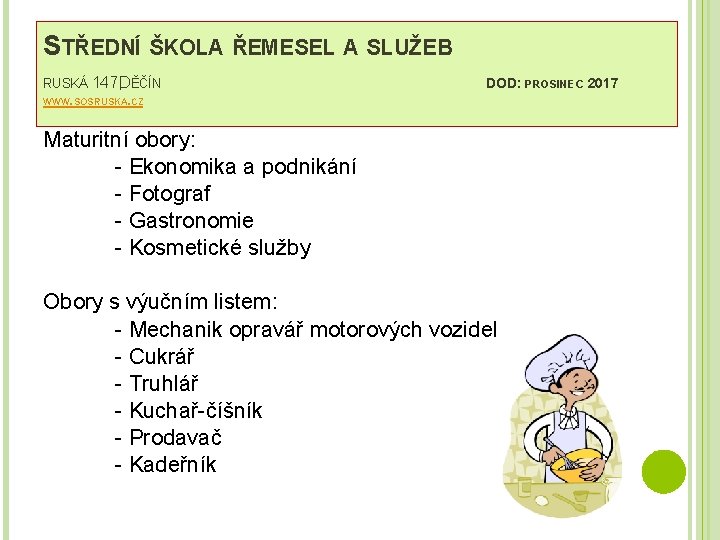 STŘEDNÍ ŠKOLA ŘEMESEL A SLUŽEB RUSKÁ 147, DĚČÍN DOD: PROSINEC 2017 WWW. SOSRUSKA. CZ