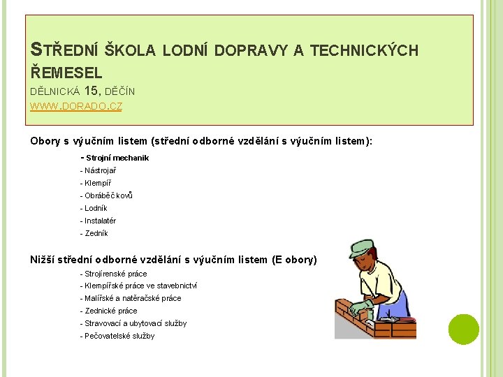 STŘEDNÍ ŠKOLA LODNÍ DOPRAVY A TECHNICKÝCH ŘEMESEL 15, DĚČÍN WWW. DORADO. CZ DĚLNICKÁ Obory