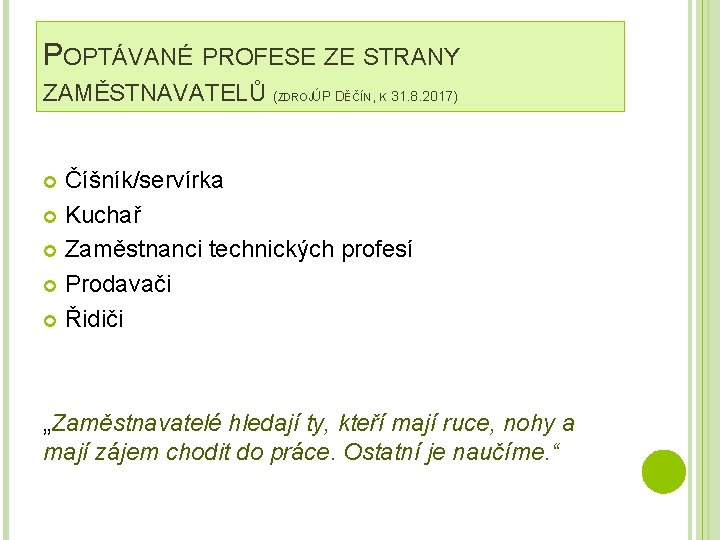 POPTÁVANÉ PROFESE ZE STRANY ZAMĚSTNAVATELŮ (ZDROJÚP DĚČÍN, K 31. 8. 2017) Číšník/servírka Kuchař Zaměstnanci