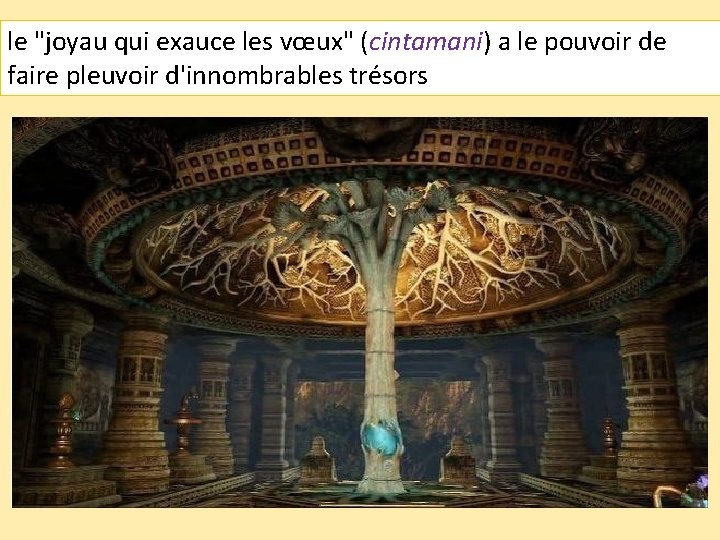 le "joyau qui exauce les vœux" (cintamani) a le pouvoir de faire pleuvoir d'innombrables