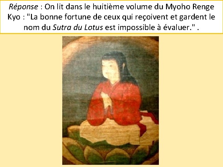 Réponse : On lit dans le huitième volume du Myoho Renge Kyo : "La