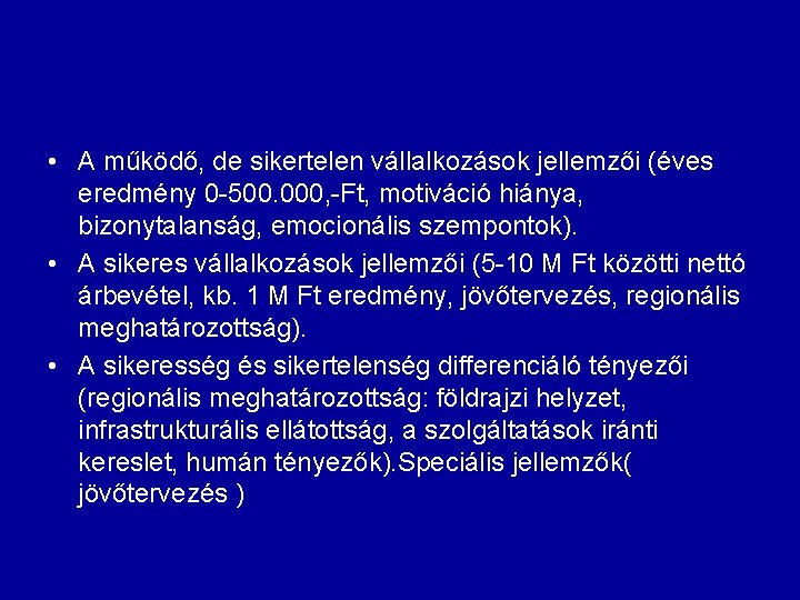  • A működő, de sikertelen vállalkozások jellemzői (éves eredmény 0 -500. 000, -Ft,