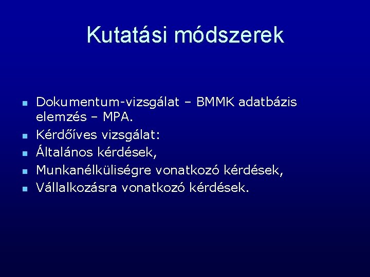 Kutatási módszerek n n n Dokumentum-vizsgálat – BMMK adatbázis elemzés – MPA. Kérdőíves vizsgálat: