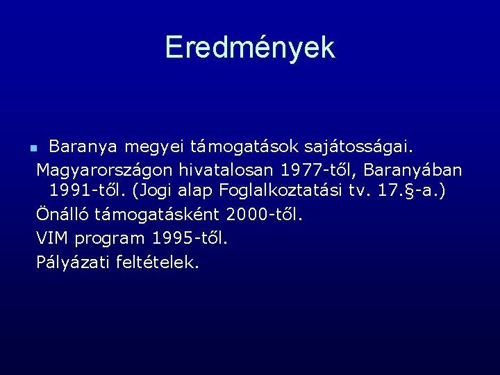 Eredmények Baranya megyei támogatások sajátosságai. Magyarországon hivatalosan 1977 -től, Baranyában 1991 -től. (Jogi alap