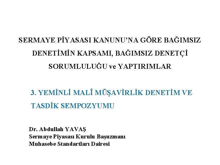 SERMAYE PİYASASI KANUNU’NA GÖRE BAĞIMSIZ DENETİMİN KAPSAMI, BAĞIMSIZ DENETÇİ SORUMLULUĞU ve YAPTIRIMLAR 3. YEMİNLİ