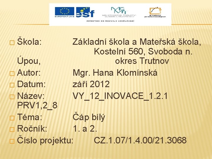 � Škola: Základní škola a Mateřská škola, Kostelní 560, Svoboda n. okres Trutnov Mgr.