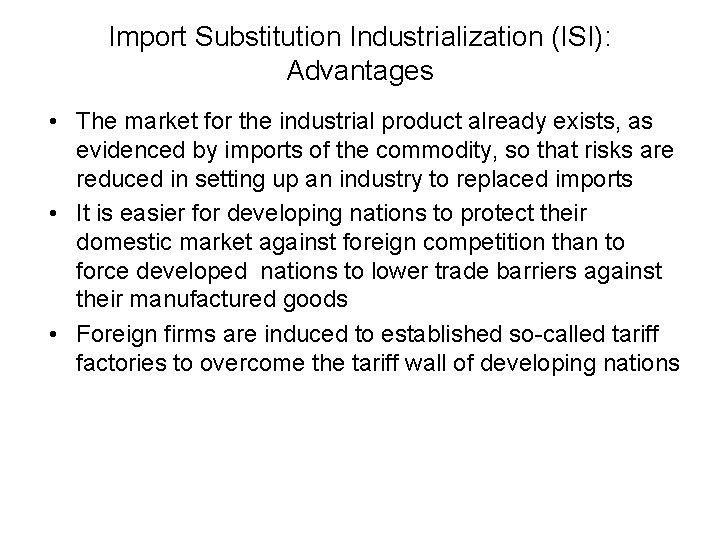 Import Substitution Industrialization (ISI): Advantages • The market for the industrial product already exists,