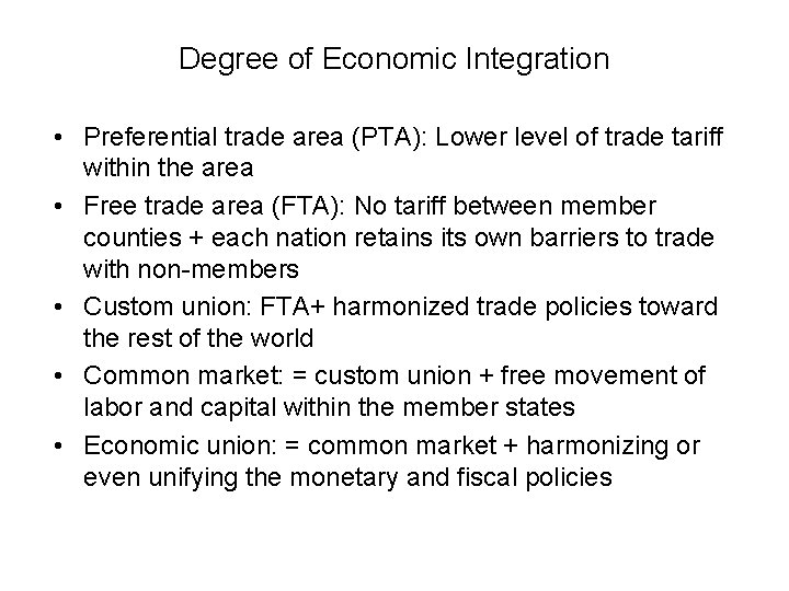 Degree of Economic Integration • Preferential trade area (PTA): Lower level of trade tariff