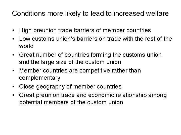 Conditions more likely to lead to increased welfare • High preunion trade barriers of