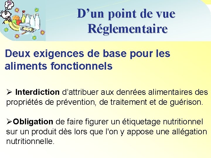 D’un point de vue Réglementaire Deux exigences de base pour les aliments fonctionnels Ø