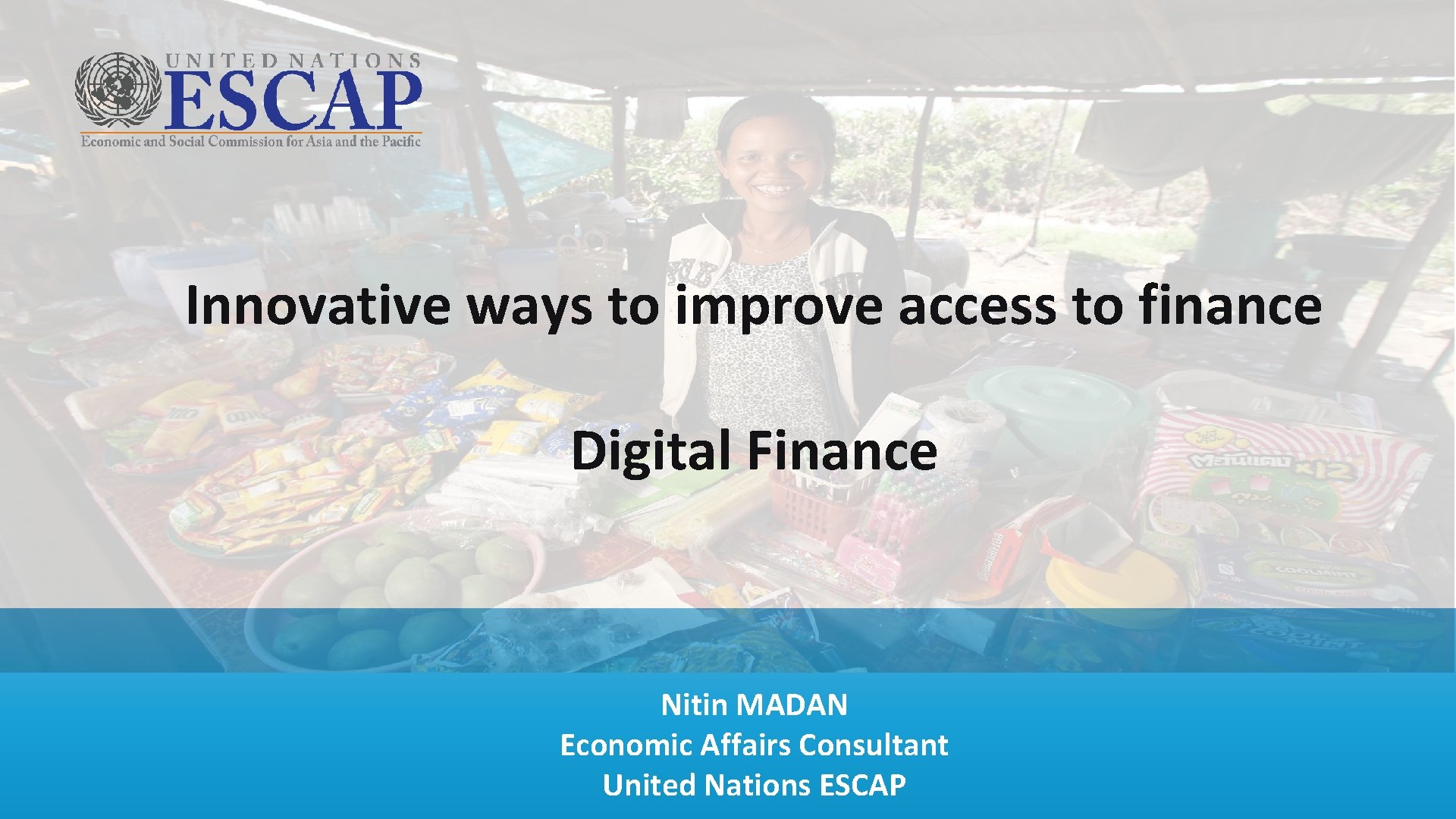 Innovative ways to improve access to finance Digital Finance Nitin MADAN Economic Affairs Consultant