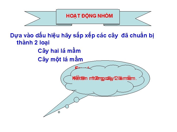 HOẠT ĐỘNG Hoạt động NHÓM nhóm Dựa vào dấu hiệu hãy sắp xếp các