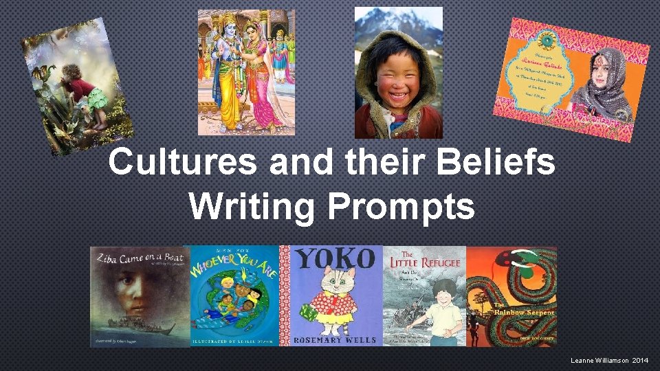 Cultures and their Beliefs Writing Prompts Leanne Williamson 2014 