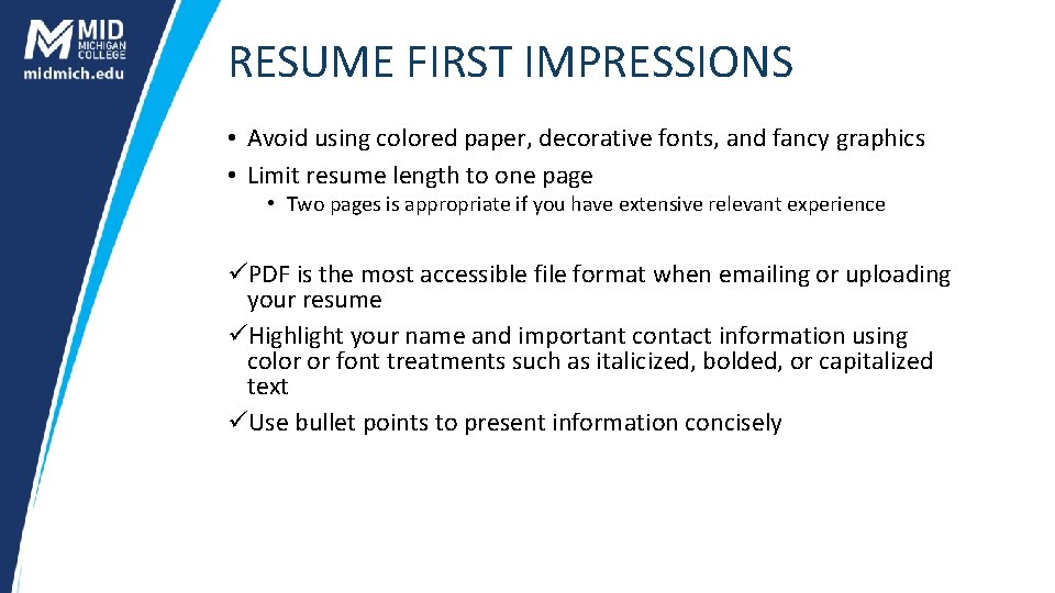 RESUME FIRST IMPRESSIONS • Avoid using colored paper, decorative fonts, and fancy graphics •