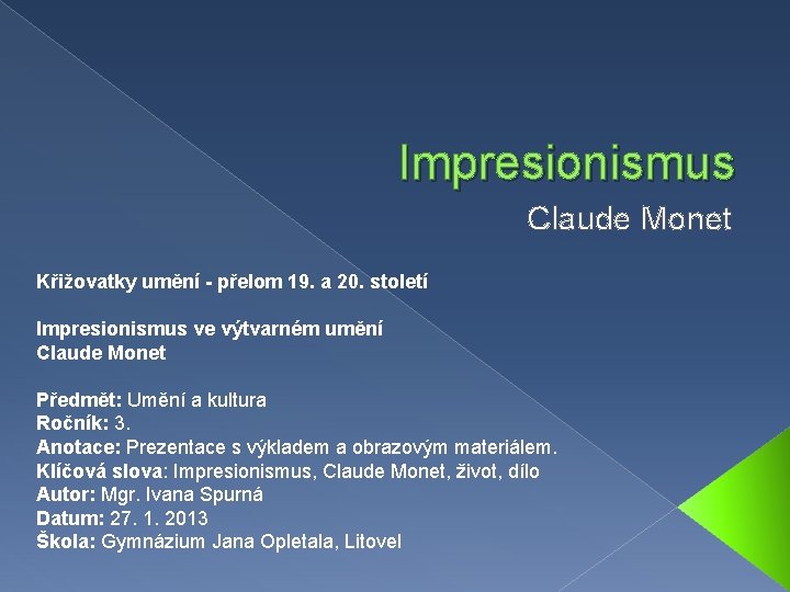 Impresionismus Claude Monet Křižovatky umění - přelom 19. a 20. století Impresionismus ve výtvarném