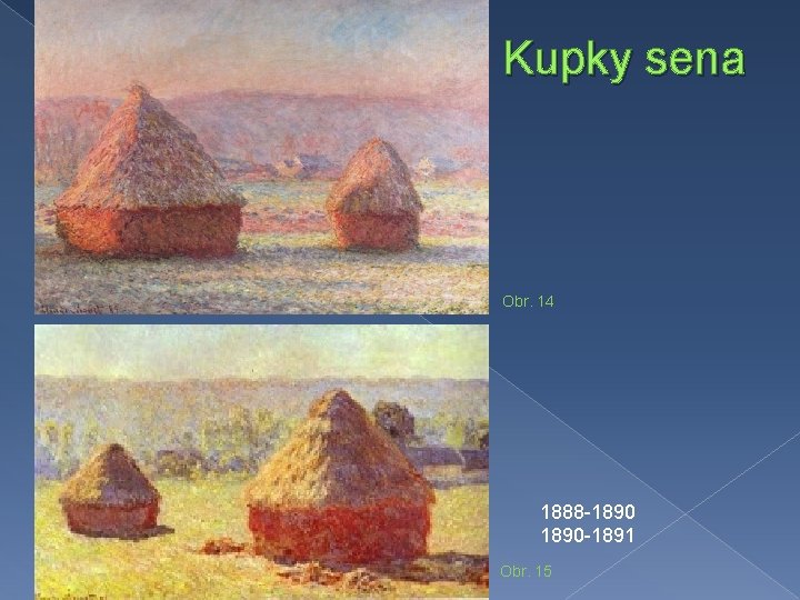 Kupky sena Obr. 14 1888 -1890 -1891 Obr. 15 