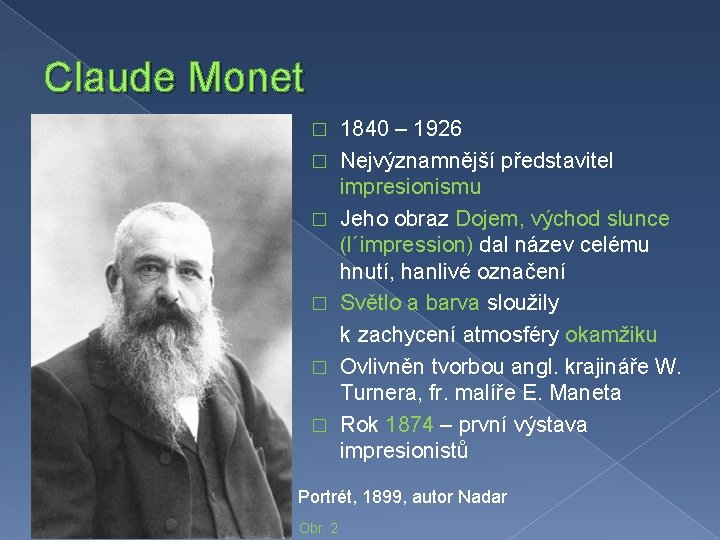 Claude Monet � � � 1840 – 1926 Nejvýznamnější představitel impresionismu Jeho obraz Dojem,